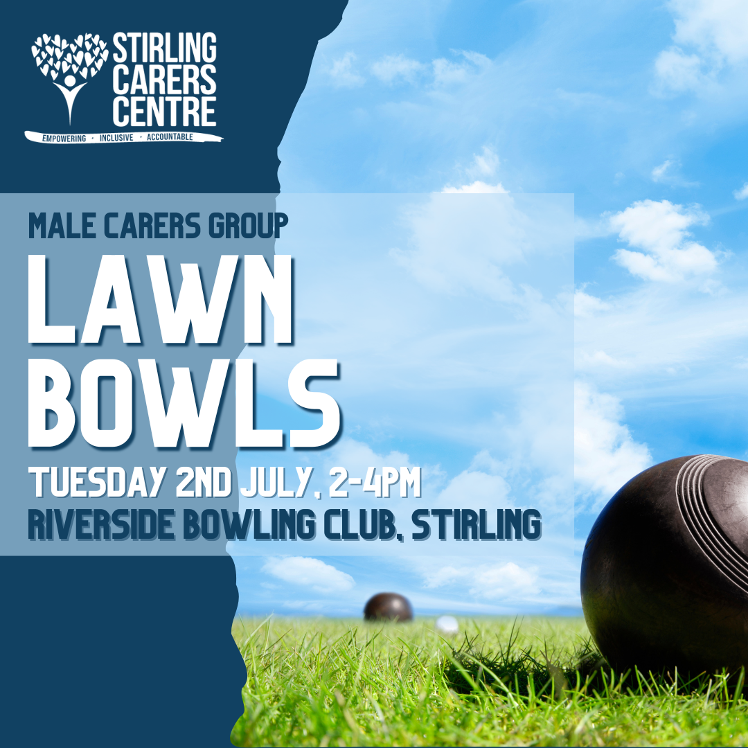 Poster for Male Carers Group lawn bowls event on Tuesday 2nd July 2-4pm at Riverside Bowling Club Stirling.