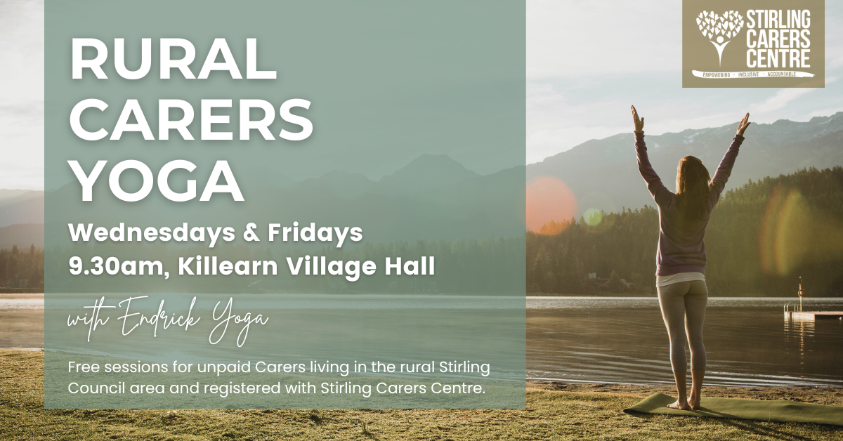 A person performs a yoga pose by a serene lake with mountains in the background. The text reads: Rural Carers Yoga, Wednesdays & Fridays, 9.30am, Killearn Village Hall with Fairliegh Yoga. Free sessions for unpaid Carers living in the rural Stirling Council area and registered with Stirling Carers Centre.